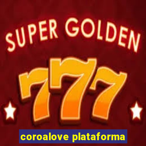 coroalove plataforma